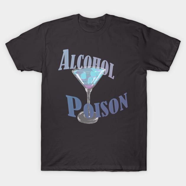 Alcohol Poison T-Shirt by Ulfadnor